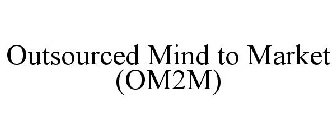 OUTSOURCED MIND TO MARKET (OM2M)