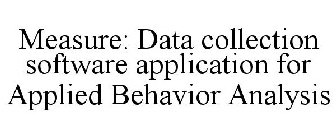 MEASURE: DATA COLLECTION SOFTWARE APPLICATION FOR APPLIED BEHAVIOR ANALYSIS