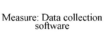 MEASURE: DATA COLLECTION SOFTWARE