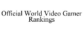 OFFICIAL WORLD VIDEO GAMER RANKINGS