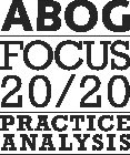 ABOG FOCUS 20/20 PRACTICE ANALYSIS