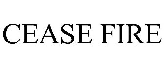 CEASE FIRE