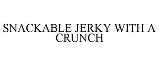 SNACKABLE JERKY WITH A CRUNCH