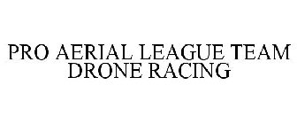 PRO AERIAL LEAGUE TEAM DRONE RACING