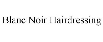 BLANC NOIR HAIRDRESSING