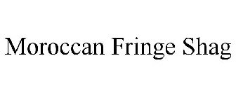 MOROCCAN FRINGE SHAG