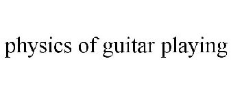 PHYSICS OF GUITAR PLAYING