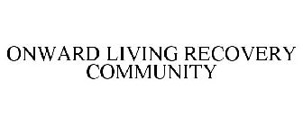 ONWARD LIVING RECOVERY COMMUNITY