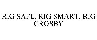 RIG SAFE. RIG SMART. RIG CROSBY.