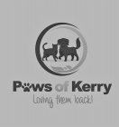 PAWS OF KERRY LOVING THEM BACK!