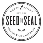 YOUNG LIVING EST. 1994 SEED TO SEAL QUALITY COMMITMENT
