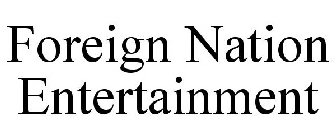 FOREIGN NATION ENTERTAINMENT