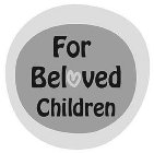 FOR BELOVED CHILDREN
