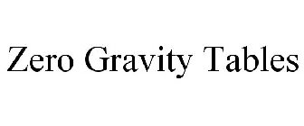 ZERO GRAVITY TABLES