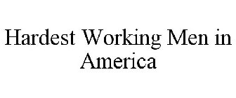 HARDEST WORKING MEN IN AMERICA