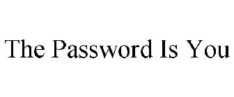 THE PASSWORD IS YOU