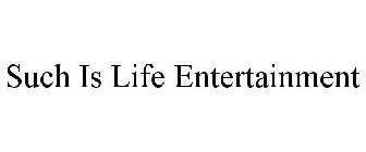 SUCH IS LIFE ENTERTAINMENT