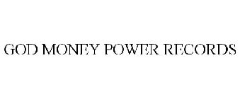 GOD MONEY POWER RECORDS