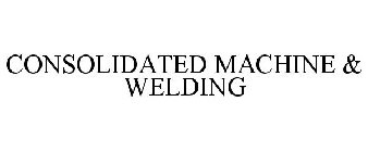 CONSOLIDATED MACHINE & WELDING