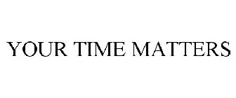 YOUR TIME MATTERS