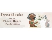 DREADLOCKS AND THE THREE BEARS PRODUCTIONS