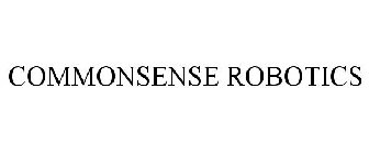 COMMONSENSE ROBOTICS