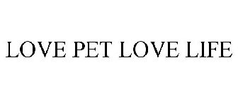 LOVE PET LOVE LIFE