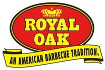 ROYAL OAK AN AMERICAN BARBECUE TRADITION