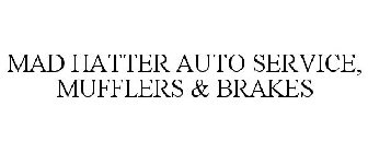 MAD HATTER AUTO SERVICE, MUFFLERS & BRAKES