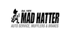 EST. 1975 MAD HATTER AUTO SERVICE, MUFFLERS & BRAKES