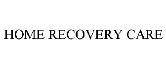 HOME RECOVERY CARE