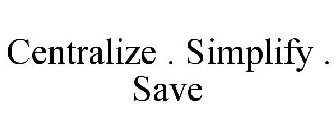 CENTRALIZE . SIMPLIFY . SAVE