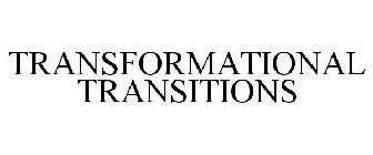 TRANSFORMATIONAL TRANSITIONS