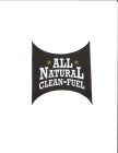 *ALL* NATURAL CLEAN-FUEL