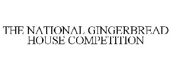 THE NATIONAL GINGERBREAD HOUSE COMPETITION