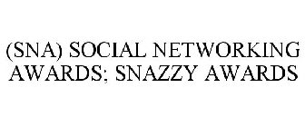 (SNA) SOCIAL NETWORKING AWARDS; THE SNAZZY AWARDS; THE SNAZZYS; SNAZZYS