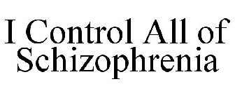 I CONTROL ALL OF SCHIZOPHRENIA