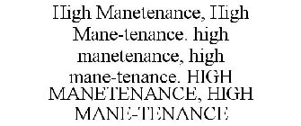 HIGH MANETENANCE, HIGH MANE-TENANCE. HIGH MANETENANCE, HIGH MANE-TENANCE. HIGH MANETENANCE, HIGH MANE-TENANCE