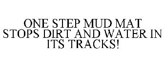 ONE STEP MUD MAT STOPS DIRT AND WATER IN ITS TRACKS!