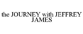 THE JOURNEY WITH JEFFREY JAMES