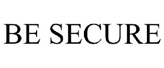 BE SECURE