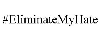 #ELIMINATEMYHATE