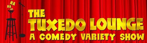 THE TUXEDO LOUNGE A COMEDY VARIETY SHOW