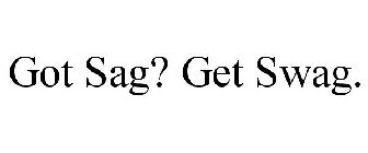 GOT SAG? GET SWAG.