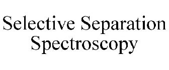 SELECTIVE SEPARATION SPECTROSCOPY