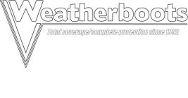 WEATHERBOOTS TOTAL COVERAGE/COMPLETE PROTECTION SINCE 1992