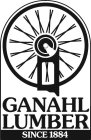 GANAHL LUMBER SINCE 1884