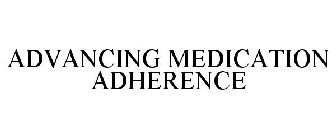 ADVANCING MEDICATION ADHERENCE