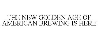 THE NEW GOLDEN AGE OF AMERICAN BREWING IS HERE