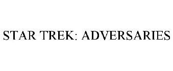 STAR TREK: ADVERSARIES